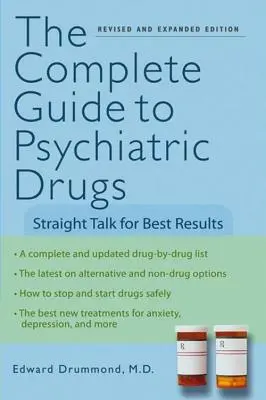 A pszichiátriai gyógyszerek teljes útmutatója: Egyenes beszéd a legjobb eredményekért - The Complete Guide to Psychiatric Drugs: Straight Talk for Best Results