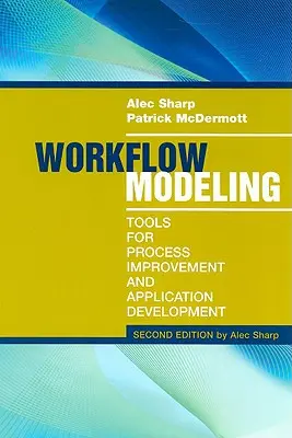 Munkafolyamat-modellezés: Eszközök a folyamatjavításhoz és az alkalmazásfejlesztéshez, második kiadás - Workflow Modeling: Tools for Process Improvement and Application Development, Second Edition