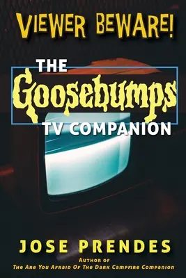 A néző vigyázzon! A Goosebumps tévés kísérője - Viewer Beware! The Goosebumps TV Companion