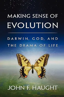 Making Sense of Evolution: Darwin, Isten és az élet drámája - Making Sense of Evolution: Darwin, God, and the Drama of Life