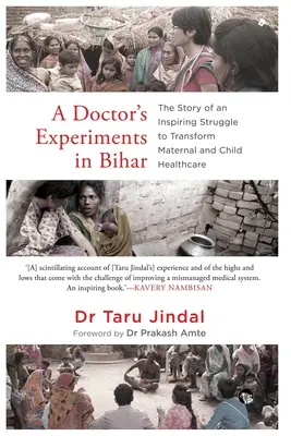 Egy orvos kísérletei Biharban: Az anya- és gyermekegészségügy átalakításáért folytatott inspiráló küzdelem története - A Doctor's Experiments in Bihar: The Story of an Inspiring Struggle to Transform Maternal and Child Healthcare