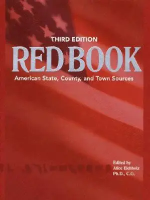 Az ősök vörös könyve: Amerikai állami, vidéki és városi források, harmadik, átdolgozott kiadás - Ancestry's Red Book: American State, Country and Town Sources, Third Revised Edition