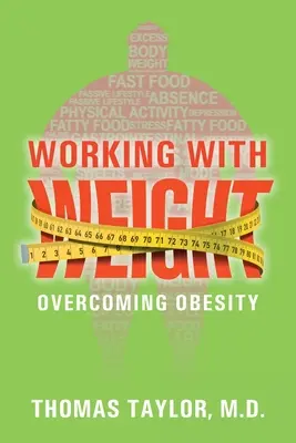 Munka a súllyal: Az elhízás leküzdése - Working With Weight: Overcoming Obesity