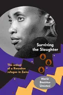 Túlélni a mészárlást: Egy ruandai menekült megpróbáltatásai Zaire-ben - Surviving the Slaughter: The Ordeal of a Rwandan Refugee in Zaire