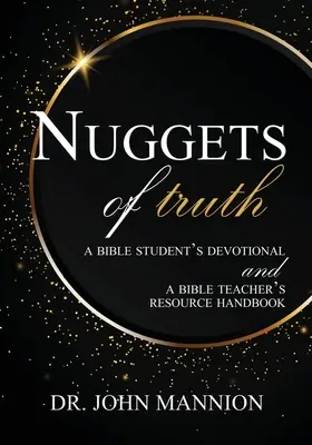 Az igazság rögei: Egy bibliatanuló áhítata és egy bibliatanár segédkönyve - Nuggets of Truth: A Bible Student's Devotional and A Bible Teacher's Resource Handbook