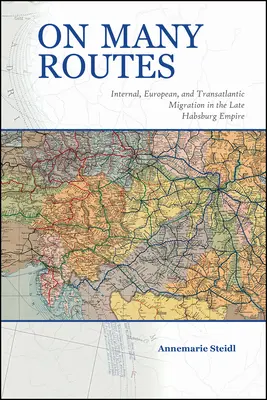 Sokféle úton: Belső, európai és transzatlanti migráció a késő Habsburg Birodalomban - On Many Routes: Internal, European, and Transatlantic Migration in the Late Habsburg Empire