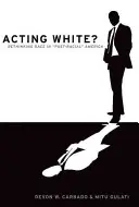 Acting White? A faji hovatartozás újragondolása a „poszt-rasszista” Amerikában - Acting White?: Rethinking Race in 'Post-Racial' America