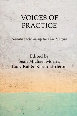 A gyakorlat hangjai: Narratív tudományosság a peremvidékről - Voices of Practice: Narrative Scholarship from the Margins