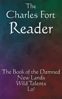 A Charles Fort Reader: A kárhozottak könyve, Új földek, Vad tehetségek, Lo! - The Charles Fort Reader: The Book of the Damned, New Lands, Wild Talents, Lo!