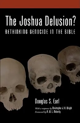 The Joshua Delusion? Rethinking Genocide in the Bible (A népirtás újragondolása a Bibliában) - The Joshua Delusion?: Rethinking Genocide in the Bible