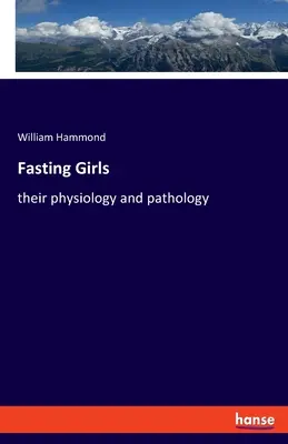 Böjtölő lányok: fiziológia és patológia - Fasting Girls: their physiology and pathology