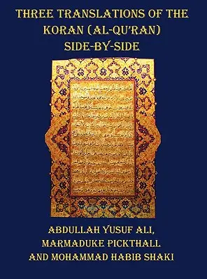 A Korán (Al-Korán) három fordítása - egymás mellett, az egyes versek nem oldalanként szétbontva - Three Translations of the Koran (Al-Qur'an) - Side by Side with Each Verse Not Split Across Pages