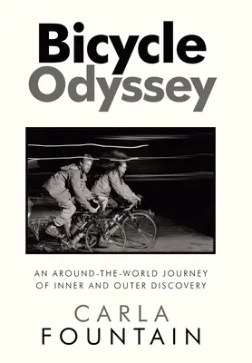 Bicycle Odyssey: A belső és külső felfedezések világkörüli utazása - Bicycle Odyssey: An Around-The-World Journey of Inner and Outer Discovery