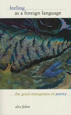Érzés mint idegen nyelv: A költészet jó idegensége - Feeling as a Foreign Language: The Good Strangeness of Poetry