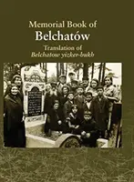 A belchatowi Jizkor-könyv fordítása: Egy eltűnt lengyelországi zsidó város emlékének szentelve - Translation of the Belchatow Yizkor Book: Dedicated To The Memory Of A Vanished Jewish Town In Poland