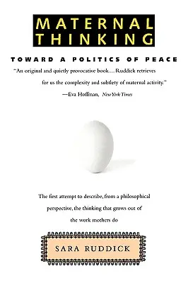 Anyai gondolkodás: A béke politikája felé - Maternal Thinking: Toward a Politics of Peace