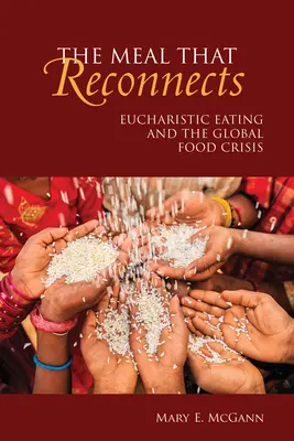 The Meal That Reconnects: Eucharisztikus étkezés és a globális élelmiszerválság - The Meal That Reconnects: Eucharistic Eating and the Global Food Crisis