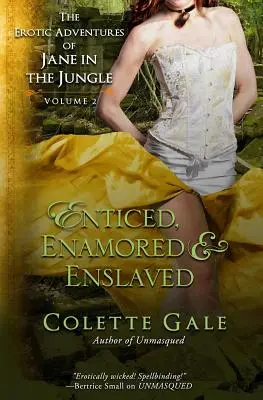 Elcsábítva, elbűvölve és rabszolgasorba taszítva: Jane erotikus kalandjai a dzsungelben, 2. kötet - Enticed, Enamored & Enslaved: The Erotic Adventures of Jane in the Jungle, vol. 2