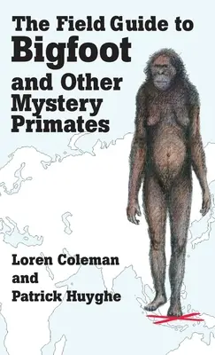 The Field Guide to Bigfoot and Other Mystery Primates (A Nagyláb és más rejtélyes főemlősök terepkalauza) - The Field Guide to Bigfoot and Other Mystery Primates