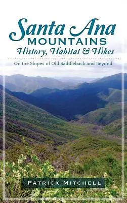 Santa Ana Mountains History, Habitat & Hikes: A régi Saddleback lejtőin és azon túl - Santa Ana Mountains History, Habitat & Hikes: On the Slopes of Old Saddleback and Beyond