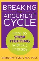 A vitakör megtörése: Hogyan hagyjuk abba a veszekedést terápia nélkül - Breaking the Argument Cycle: How To Stop Fighting Without Therapy