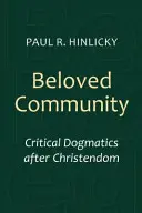 Szeretett közösség: Kritikai dogmatika a kereszténység után - Beloved Community: Critical Dogmatics After Christendom