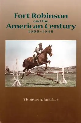 Fort Robinson és az amerikai század, 1900-1948 - Fort Robinson and the American Century, 1900-1948