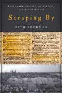 Scraping by: Bérmunka, rabszolgaság és túlélés a korai Baltimore-ban - Scraping by: Wage Labor, Slavery, and Survival in Early Baltimore