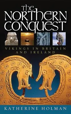 Az északi hódítás: Vikingek Nagy-Britanniában és Írországban - The Northern Conquest: Vikings in Britain and Ireland