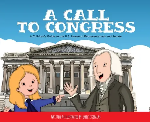 A Call to Congress: Gyermekek útikalauza a képviselőházhoz és a szenátushoz - A Call to Congress: A Children's Guide to the House of Representatives and Senate