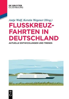 Folyami hajóutak Németországban: aktuális fejlemények és tendenciák - Flusskreuzfahrten in Deutschland: Aktuelle Entwicklungen Und Trends