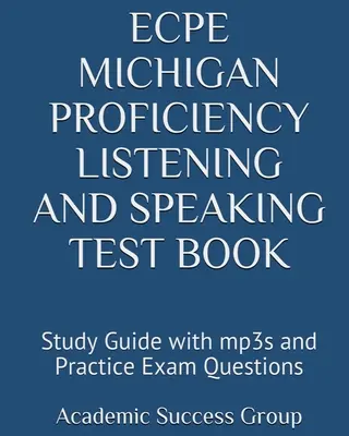 ECPE Michigan Proficiency Listening and Speaking Test Book: Tanulási útmutató mp3-akkal és gyakorlati vizsgakérdésekkel - ECPE Michigan Proficiency Listening and Speaking Test Book: Study Guide with mp3s and Practice Exam Questions