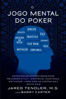 O Jogo Mental do Poker: Estratgias comprovadas para melhorar o controle de 'tilt', confiana, motivao, e como lidar com as varincias e mui