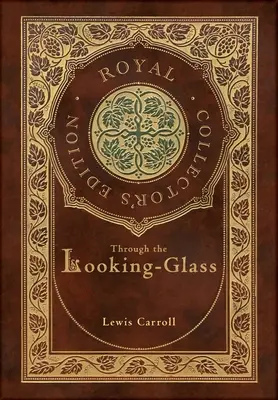 Through the Looking-Glass (Royal Collector's Edition) (illusztrált) (tokkal, laminált keményfedeles borítóval) - Through the Looking-Glass (Royal Collector's Edition) (Illustrated) (Case Laminate Hardcover with Jacket)