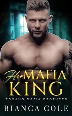 A maffiakirálya: A Dark Romance - Her Mafia King: A Dark Romance