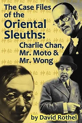 A keleti nyomozók ügyiratai: Charlie Chan, Mr. Moto és Mr. Wong - The Case Files of the Oriental Sleuths: Charlie Chan, Mr. Moto, and Mr. Wong