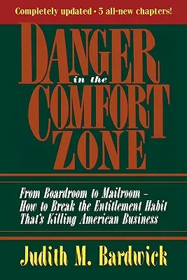 Veszély a komfortzónában: Az igazgatótanácstól a postázószobáig - Hogyan törhetjük meg az amerikai üzleti életet megölő elnéző szokást? - Danger in the Comfort Zone: From Boardroom to Mailroom -- How to Break the Entitlement Habit That's Killing American Business