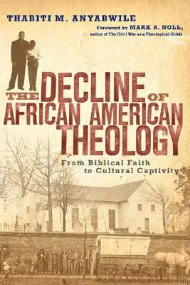 Az afroamerikai teológia hanyatlása: A bibliai hittől a kulturális fogságig - The Decline of African American Theology: From Biblical Faith to Cultural Captivity