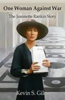 Egy nő a háború ellen: Jeannette Rankin története - One Woman Against War: The Jeannette Rankin Story