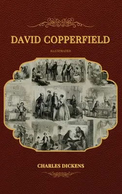 David Copperfield: Copperfield: Illustrated - David Copperfield: Illustrated