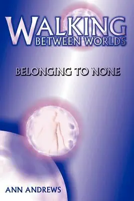 Séta a világok között: Egyikhez sem tartozni - Walking Between Worlds: Belonging to None