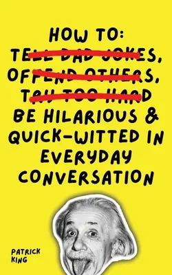 Hogyan legyünk viccesek és szellemesek a mindennapi beszélgetésekben? - How To Be Hilarious and Quick-Witted in Everyday Conversation