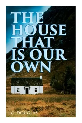 A ház, amely a miénk: Skót regény - The House That is Our Own: Scottish Novel