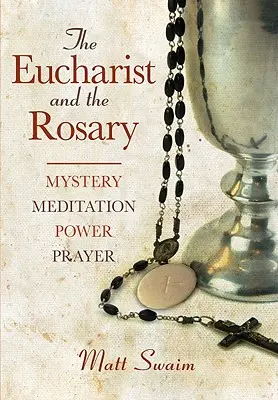 Eucharisztia és rózsafüzér: A rózsafüzér: misztérium, meditáció, erő, ima - Eucharist and the Rosary: Mystery, Meditation, Power, Prayer