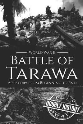 Tarawai csata - A második világháború: A történelem a kezdetektől a végéig - Battle of Tarawa - World War II: A History from Beginning to End