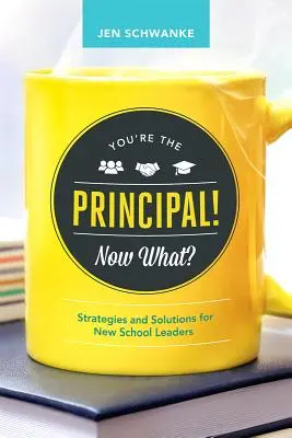 Te vagy az igazgató! Most mi van? Stratégiák és megoldások új iskolavezetők számára - You're the Principal! Now What?: Strategies and Solutions for New School Leaders