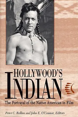Hollywood indiánja: Az amerikai őslakosok ábrázolása a filmben - Hollywood's Indian: The Portrayal of the Native American in Film