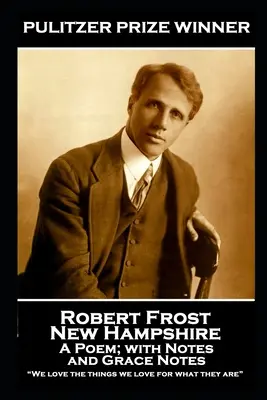 Robert Frost - New Hampshire, egy vers; jegyzetekkel és kegyeleti jegyzetekkel: Szeretjük a dolgokat, amiket szeretünk, azért, amik” ”” - Robert Frost - New Hampshire, A Poem; with Notes and Grace Notes: We love the things we love for what they are