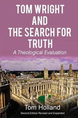 Tom Wright és az igazság keresése: Egy teológiai értékelés 2., átdolgozott és bővített kiadás - Tom Wright and the Search for Truth: A Theological Evaluation 2nd edition revised and expanded