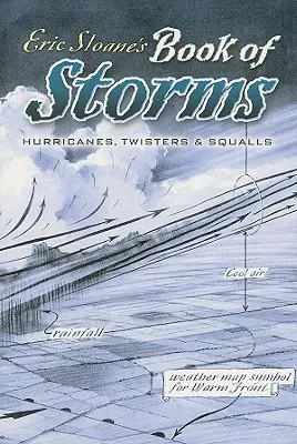 Eric Sloane Viharok könyve: Hurrikánok, forgószelek és szélviharok - Eric Sloane's Book of Storms: Hurricanes, Twisters and Squalls